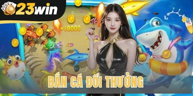 Bắn Cá Đổi Thưởng | BXH 10 Cổng Game Uy Tín 2026 | 23win